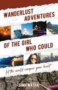 Wanderlust Adventures of The Girl Who Could | Suma Mathai | 