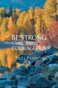Be Strong and Courageous | Suzi Francis | 