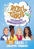 Rebel Girls Celebrate Neurodiversity: 25 Tales of Creative Thinkers | Rebel Girls | 