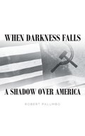 When Darkness Falls A Shadow over America | Robert Palumbo | 