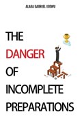 The Danger of Incomplete Preparations | Alaba Gabriel Idowu | 