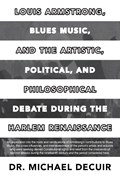 Louis Armstrong, Blues Music, and the Artistic, Political, and Philosophical Debate During the Harlem Renaissance | Michael Decuir | 