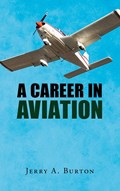 A Career in Aviation | Jerry A. Burton | 