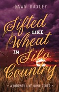 Sifted Like Wheat in Silo Country | Dawn Baxley | 