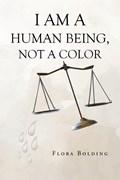 I AM A HUMAN BEING, NOT A COLOR | Flora Bolding | 