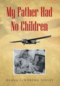 My Father Had No Children | Alana Lindberg Jolley | 