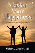Master Your Happiness | Mohammad Zahid | 