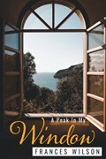 A Peak In My Window | Frances Wilson | 