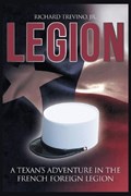 Legion: A Texan's Adventure in the French Foreign Legion | Richard Trevino | 
