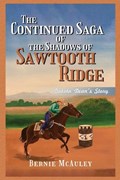 The Continued Saga of the Shadows of Sawtooth Ridge | Bernie Mcauley | 