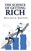 The Science of Getting Rich | Wallace D Wattles | 