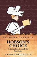 Hobson's Choice A Lancashire Comedy in Four Acts | Harold Brighouse | 