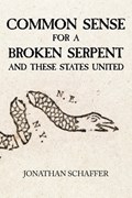 Common Sense for a Broken Serpent and These States United | Jonathan Schaffer | 