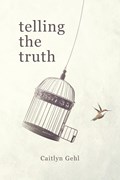 TELLING THE Truth | Caitlyn Gehl | 