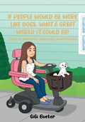 If People Would Be More Like Dogs, What A Great World It Could Be! | Gigi Bueter | 
