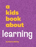 A Kids Book About Learning | Kierra Shirley | 