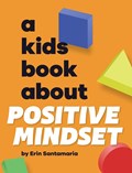 A Kids Book About Positive Mindset | Erin Santamaria | 