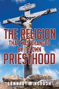 The Religion That Was Changed By Its Own Priesthood | Lennart Wingardh | 