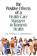 The Positive Effects of a Health Care Manager in Women's Health | Patrice Broderick | 