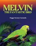Melvin The Fantastic Bird | Peggy Seeney Caranda | 