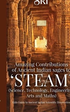 Amazing Contributions of Ancient Indian sages to 'STEAM' (Science, Technology, Engineering, Arts and Maths)