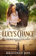 Lucy's Chance (Red Rock Ranch, book 1) | Brittney Joy | 