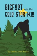 Bigfoot and the Gold Star Kid | Shelley Anne Richter | 