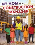My Mom is a Construction Manager | Akilah W Darden ; Darden Kids | 