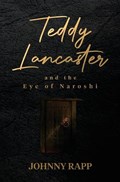 Teddy Lancaster and the Eye of Naroshi | Johnny Rapp | 
