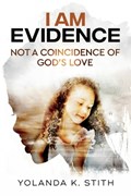 I Am Evidence | Yolanda K Stith | 