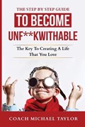 The Step By Step Guide To Become Unf**kwithable - | Michael Taylor | 