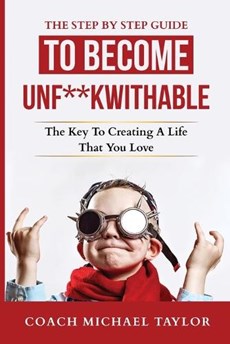 The Step By Step Guide To Become Unf**kwithable -