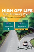 High Off Life The Turning Point: 12 Steps to Spiritual Freedom | Lewis Burt | 