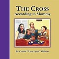 The Cross According to Mommy | Carole Gilbert | 