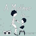 A Mother Is... | Leah Vis | 