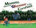 Mommy, There's a Dinosaur in the Cornfield! | Diana Legere | 