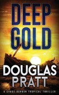 Deep Gold: A Chase Gordon Tropical Thriller | Douglas Pratt | 
