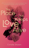 The Place That Keeps Love Alive | Coralie Shawn | 