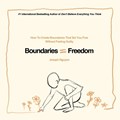 Boundaries = Freedom: How To Create Boundaries That Set You Free Without Feeling Guilty | Joseph Nguyen | 