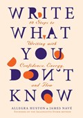 Write What You Don't Know | Allegra Huston ; James Nave | 