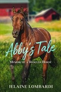 Abby's Tale; Memoir of a Rescued Horse | Jelaine Lombardi | 