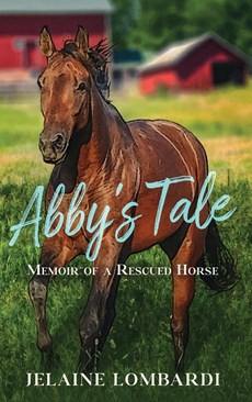 Abby's Tale; Memoir of a Rescued Horse