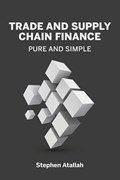 Trade and Supply Chain Finance Pure and Simple | Stephen Atallah | 
