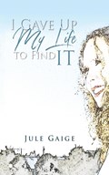 I Gave Up My Life to Find IT | Jule Gaige | 