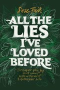 All the Lies I've Loved Before: Discover the Joy That Comes With an Honest & Authentic Life | Suze Fair | 