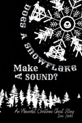 Does A Snowflake Make A Sound?: An Absurd Christmas Ghost Story | Izaic Yorks | 