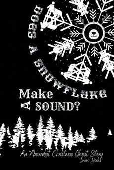 Does A Snowflake Make A Sound?: An Absurd Christmas Ghost Story