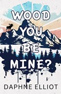 Wood You Be Mine? | Daphne Elliot | 