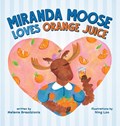 Miranda Moose Loves Orange Juice | Melanie Brazdzionis | 