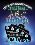 LET'S GO SOMEWHERE TOGETHER An ABC Alliteration Adventure | Amanda M Goodwin | 